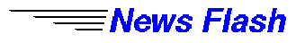 - -  -   News Flash!